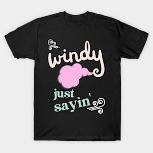 Windy just saying T-Shirt